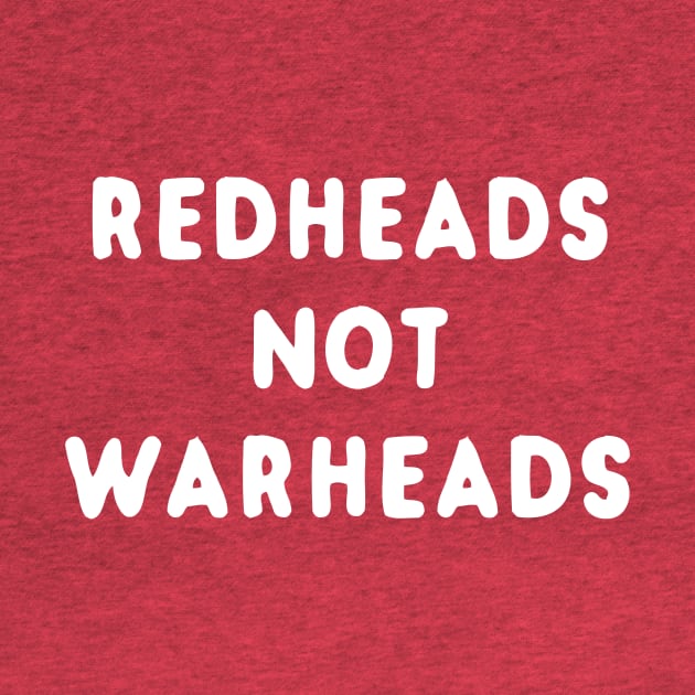 Redheads Not Warheads by dumbshirts